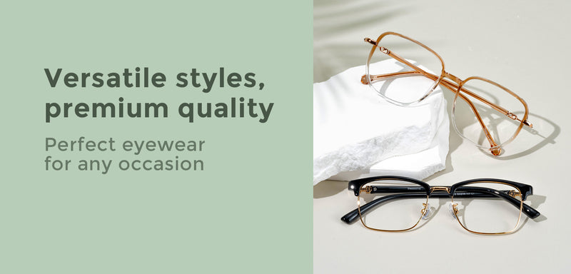 Versatile styles, premium quality eyewear
